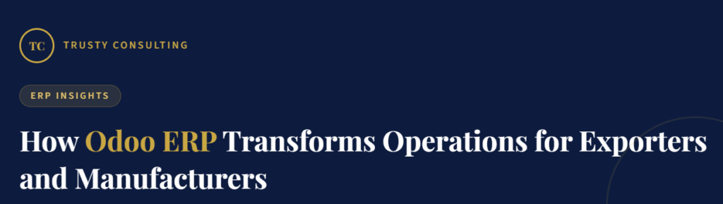 How Odoo ERP Transforms Operations for Exporters and Manufacturers